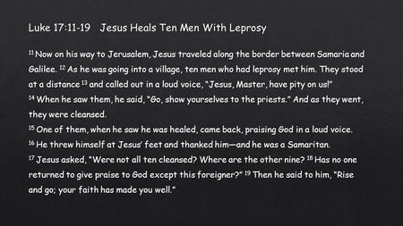 Luke 17:11-19 Jesus Heals Ten Men With Leprosy