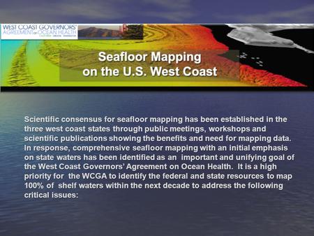 Scientific consensus for seafloor mapping has been established in the three west coast states through public meetings, workshops and scientific publications.