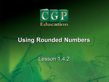 Using Rounded Numbers Lesson 1.4.2.
