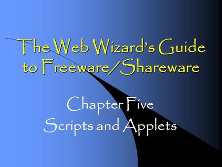 The Web Wizard’s Guide to Freeware/Shareware Chapter Five Scripts and Applets.