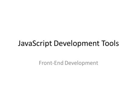 JavaScript Development Tools Front-End Development.