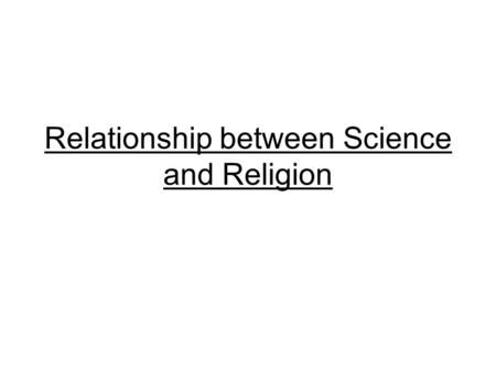 Relationship between Science and Religion. Conflict Model Science and Religion are ‘at war’ – they have different methods of examining the same evidence,