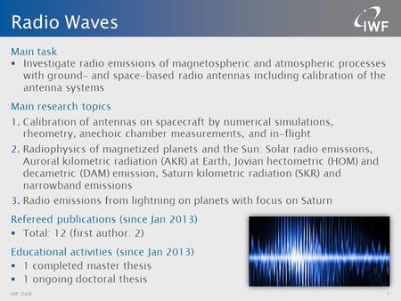 Main task  Investigate radio emissions of magnetospheric and atmospheric processes with ground- and space-based radio antennas including calibration of.