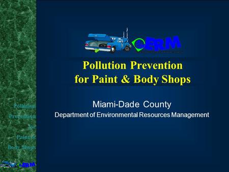 Pollution Prevention for Paint & Body Shops Miami-Dade County Department of Environmental Resources Management.