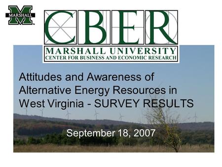 Attitudes and Awareness of Alternative Energy Resources in West Virginia - SURVEY RESULTS September 18, 2007.