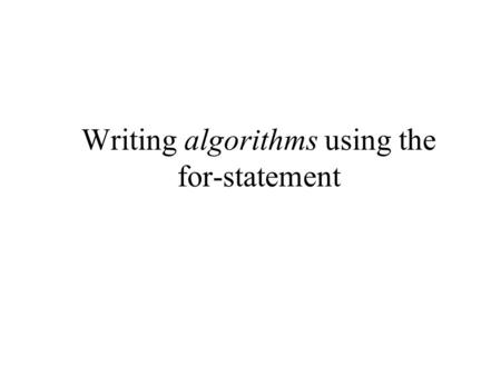 Writing algorithms using the for-statement. Programming example 1: find all divisors of a number We have seen a program using a while-statement to solve.