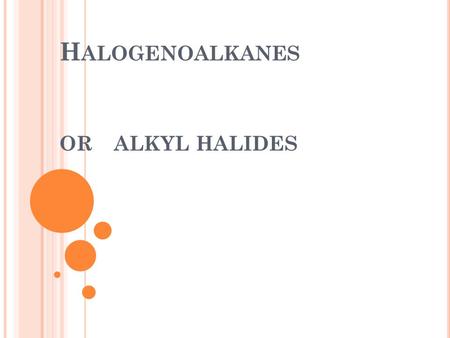 H ALOGENOALKANES OR ALKYL HALIDES. S ITES :  D08+-+10.28.11+-+10.5- 6+Halogenalkanes+Sn1+Sn2.pdf Animation: