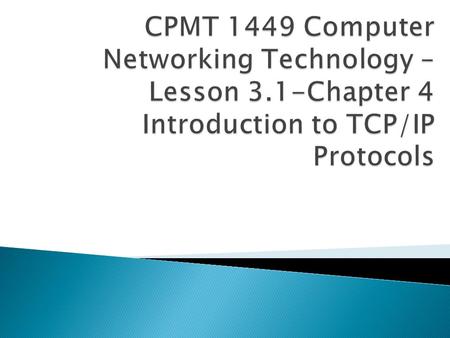 CPMT 1449 Computer Networking Technology – Lesson 3