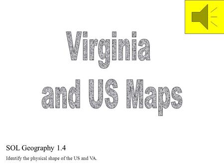 SOL Geography 1.4 Identify the physical shape of the US and VA.
