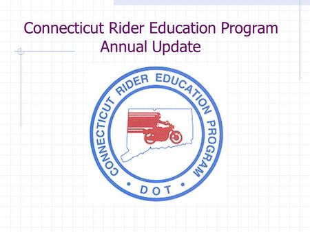 Connecticut Rider Education Program Annual Update.