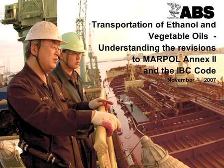 1 BG LNG Services LLC 24 th October 2006 Transportation of Ethanol and Vegetable Oils - Understanding the revisions to MARPOL Annex II and the IBC Code.
