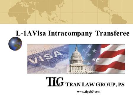 L-1AVisa Intracompany Transferee www.tlgeb5.com. Introduction What is the L-1A Visa? Who is eligible? Applying for the L-1A EB-1(C) Green Card.