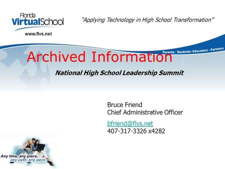 “Applying Technology in High School Transformation”  Bruce Friend Chief Administrative Officer  407-317-3326.