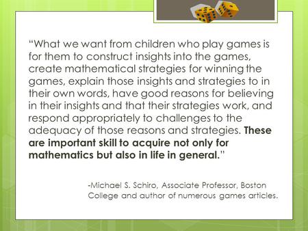 “What we want from children who play games is for them to construct insights into the games, create mathematical strategies for winning the games, explain.
