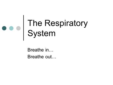 The Respiratory System Breathe in… Breathe out…. Respiration Respiration – process of gas exchange between the atmosphere and body cells Events include:
