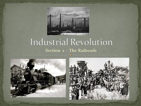 Section 2 – The Railroads. After the Civil War, the rapid construction of the railroads accelerated Industrialization and linked the country together.