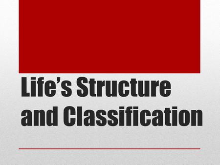 Life’s Structure and Classification