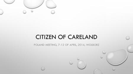 CITIZEN OF CARELAND POLAND MEETING, 7-12 OF APRIL, 2014, WOLBORZ.