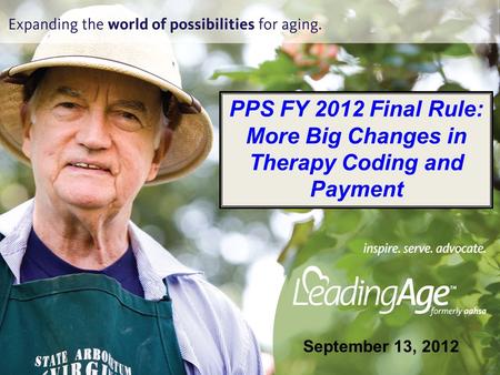 PPS FY 2012 Final Rule: More Big Changes in Therapy Coding and Payment September 13, 2012.