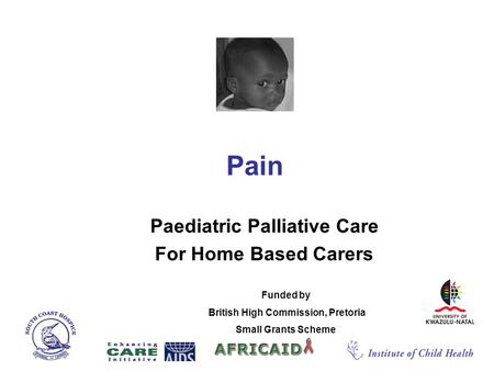 Pain Paediatric Palliative Care For Home Based Carers Funded by British High Commission, Pretoria Small Grants Scheme.