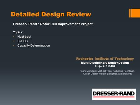 Detailed Design Review Dresser- Rand : Rotor Cell Improvement Project Topics: Heat treat B & OS Capacity Determination.