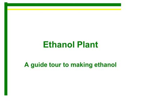 Ethanol Plant A guide tour to making ethanol. Ethanol 101 E10 - 10% ethanol / 90% unleaded gasoline. This most common blend of ethanol is approved for.
