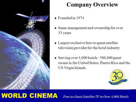 Company Overview Founded in 1974 Same management and ownership for over 33 years Largest exclusive free-to-guest satellite television provider for the.