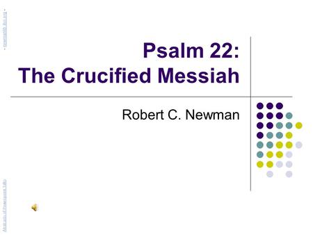 Psalm 22: The Crucified Messiah Robert C. Newman Abstracts of Powerpoint Talks - newmanlib.ibri.org -newmanlib.ibri.org.