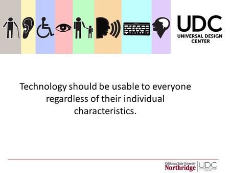 Technology should be usable to everyone regardless of their individual characteristics.