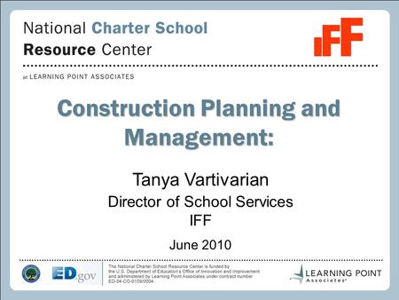 1 Construction Planning and Management: Tanya Vartivarian Director of School Services IFF June 2010.