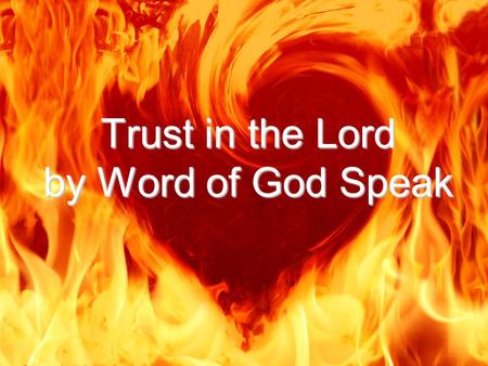 Trust in the Lord by Word of God Speak. Trust in the lord with all your heart And lean not on your own understanding In all your ways acknowledge him.