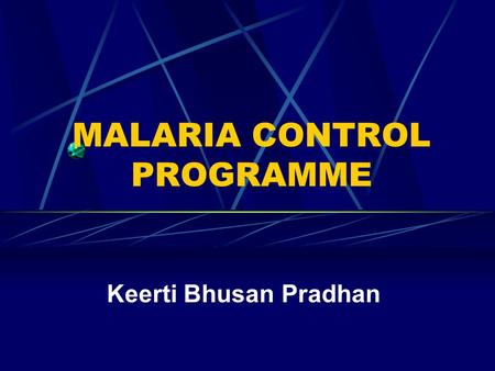MALARIA CONTROL PROGRAMME Keerti Bhusan Pradhan. Malaria Burden- Poverty.