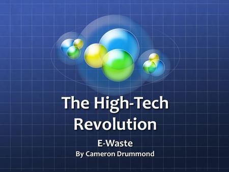 The High-Tech Revolution E-Waste By Cameron Drummond.