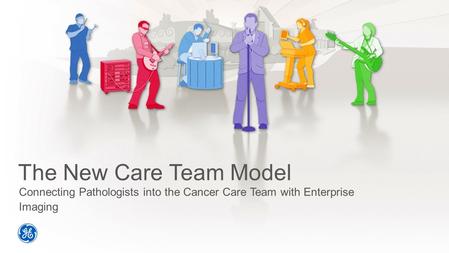 The New Care Team Model Connecting Pathologists into the Cancer Care Team with Enterprise Imaging.