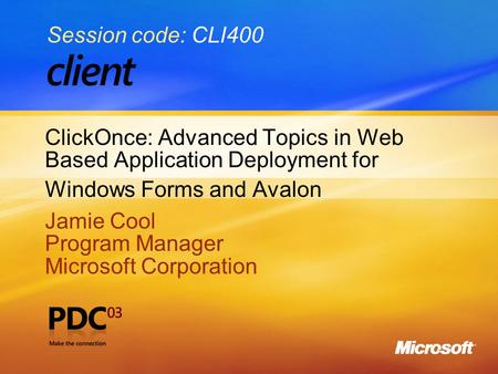 1 ClickOnce: Advanced Topics in Web Based Application Deployment for Windows Forms and Avalon Jamie Cool Program Manager Microsoft Corporation Jamie Cool.