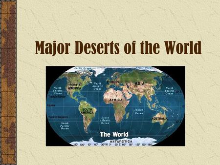 Major Deserts of the World. Picture from National Geographic’s Surviving the Sahara.