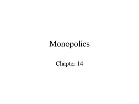Monopolies Chapter 14. MONOPOLY opposite market situation of perfect competition only 1 seller Pure Monopoly this occurs when there exists a single seller.