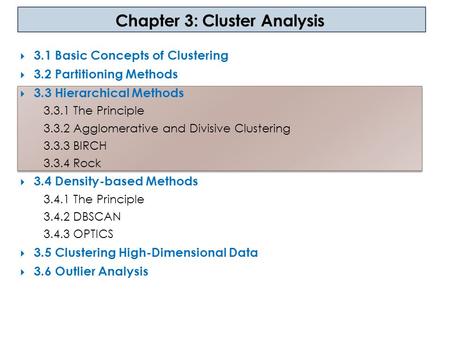 Chapter 3: Cluster Analysis  3.1 Basic Concepts of Clustering  3.2 Partitioning Methods  3.3 Hierarchical Methods 3.3.1 The Principle 3.3.2 Agglomerative.