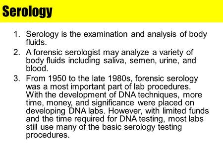 Serology Serology is the examination and analysis of body fluids.