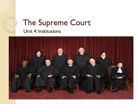 The Supreme Court Unit 4: Institutions. I. Background A. Only court mentioned in Const (Article III) B. Consists of 8 Associate Justices and 1 Chief Justice.
