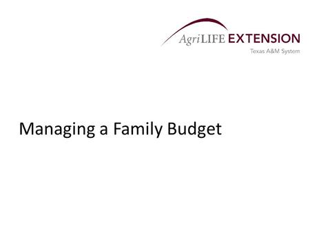 Managing a Family Budget. Overview  Budgeting for family income and expenses is often a lower priority for farm and ranch families than budgeting for.