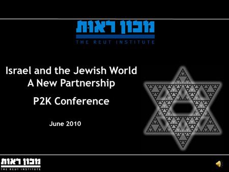 Israel and the Jewish World A New Partnership P2K Conference June 2010.