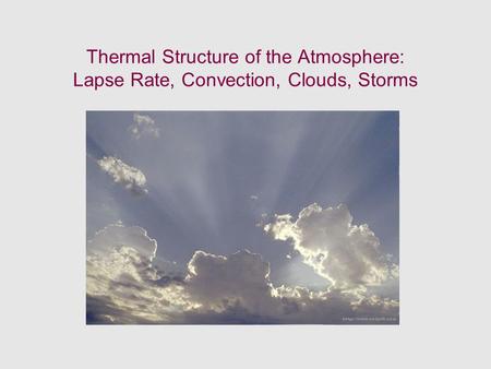 Thermal Structure of the Atmosphere: Lapse Rate, Convection, Clouds, Storms.