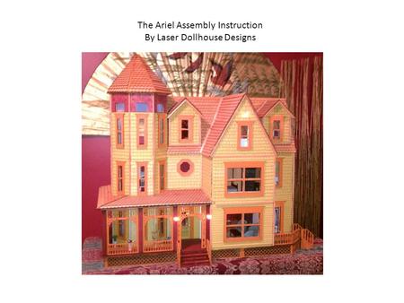 The Ariel Assembly Instruction By Laser Dollhouse Designs.