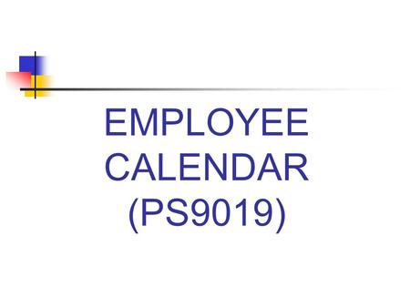 EMPLOYEE CALENDAR (PS9019). Can Create Calendar For: A group of employees with common work schedules An individual employee with a unique work schedule.