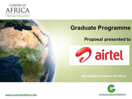 Www.careersinafrica.com Recruiting Excellence for Africa Graduate Programme Proposal presented to.