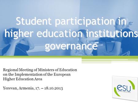 Student participation in higher education institutions governance Regional Meeting of Ministers of Education on the Implementation of the European Higher.