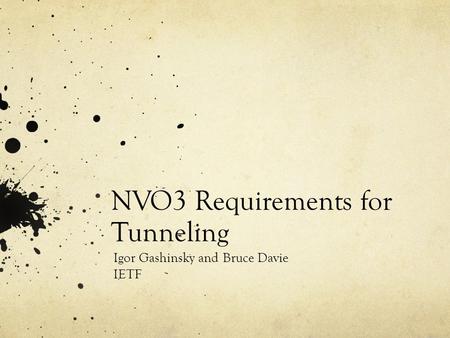 NVO3 Requirements for Tunneling Igor Gashinsky and Bruce Davie IETF.