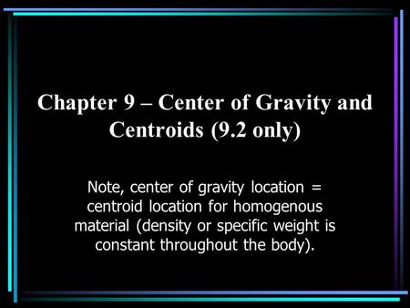 Chapter 9 – Center of Gravity and Centroids (9.2 only)