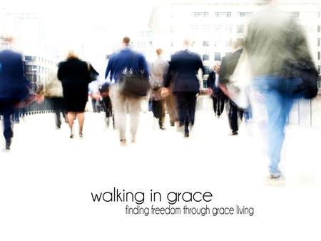 WALKING IN GRACE: LEGALISM, THE DEADLY ENEMY OF GRACE.